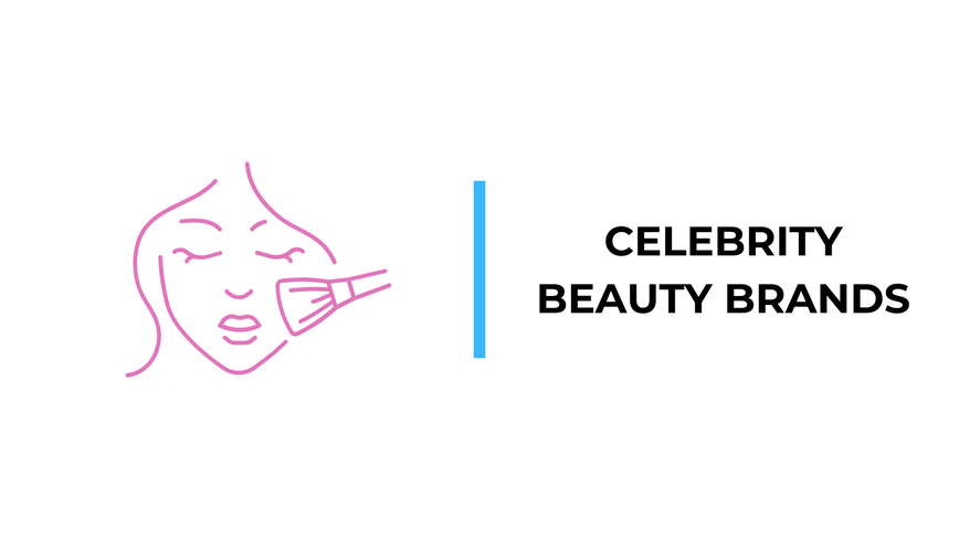 Glam Goals: The Top 11 Celebrity Beauty Brands You Need to Know