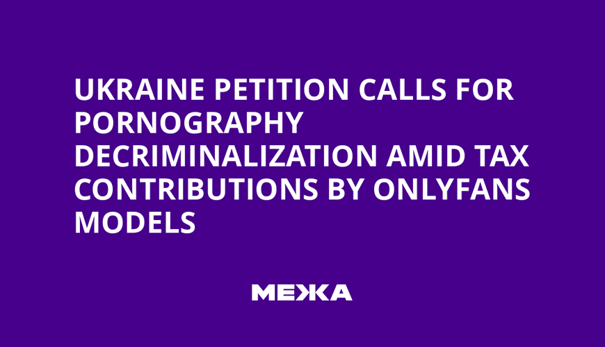 Ukraine Petition Calls for Pornography Decriminalization Amid Tax Contributions by OnlyFans Models