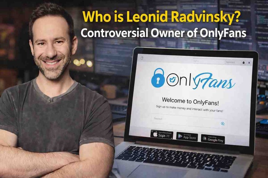The Complex Legacy of Leonid Radvinsky: OnlyFans Mogul's Impact and Controversies